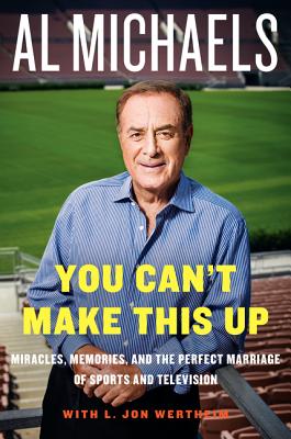 Image for You Can't Make This Up: Miracles, Memories, and the Perfect Marriage of Sports and Television
