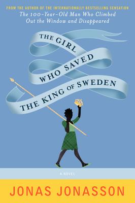 The Girl Who Saved the King of Sweden: A Novel
