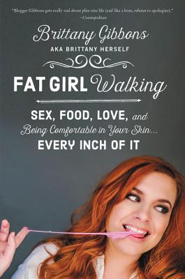 Fat Girl Walking: Sex, Food, Love, and Being Comfortable in Your SkinEvery Inch of It