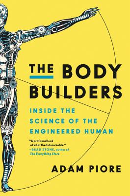 The Body Builders: Inside the Science of the Engineered Human Vivid Journalism on the Frontiers of Bioengineering and Revolutionizing Possibilities