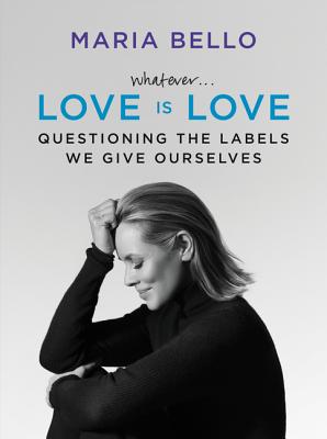 Whatever.Love Is Love: Questioning the Labels We Give Ourselves
