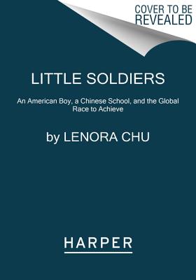 Little Soldiers: An American Boy, a Chinese School, and the Global Race to Achieve