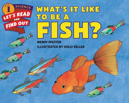 What's It Like to Be a Fish (Let's-Read-and-Find-Out Science 1)