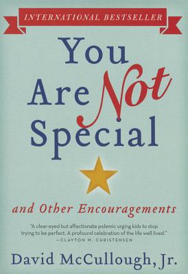 You Are Not Special: . And Other Encouragements