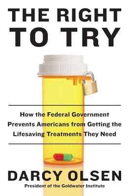 Right to Try: How the Federal Government Prevents Americans from Getting the Lifesaving Treatments They Need