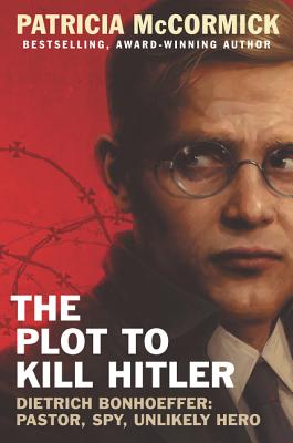 PLOT TO KILL HITLER - DIETRICH BONHOEFFER: PASTOR, SPY, UNLIKELY HERO
