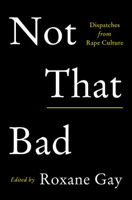 Image for Not That Bad: Dispatches from Rape Culture
