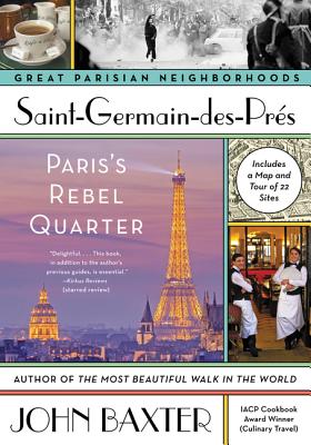Saint-Germain-des-Pres: Paris's Rebel Quarter A Narrative Guidebook from Medieval Abbey to Existentialism, First in the Great Parisian Neighborhoods Series