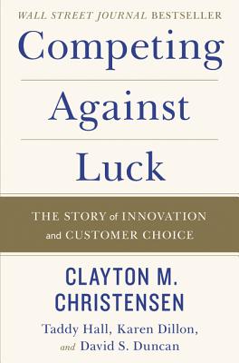 Image for Competing Against Luck: The Story of Innovation and Customer Choice