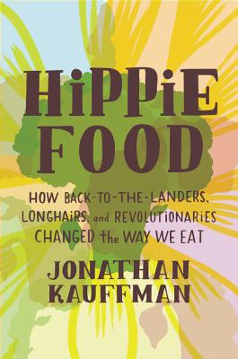 Image for Hippie Food: How Back-to-the-Landers, Longhairs, and Revolutionaries Changed the Way We Eat