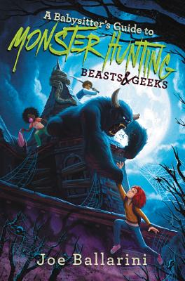 A Babysitter's Guide to Monster Hunting #2: Beasts & Geeks (Babysitter's Guide to Monsters, 2)