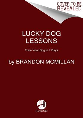 Lucky Dog Lessons: Train Your Dog in 7 Days
