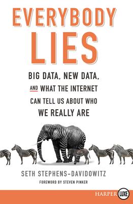 Everybody Lies: Big Data, New Data, and What the Internet Can Tell Us About Who We Really Are Image for Everybody Lies: Big Data, New Data, and What the Internet Can Tell Us About Who We Really Are