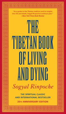 The Tibetan Book of Living and Dying: The Spiritual Classic & International Bestseller: 30th Anniversary Edition