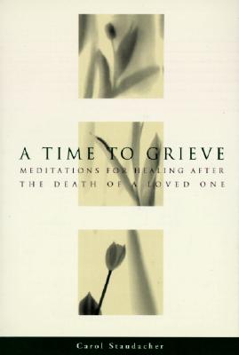 Image for A Time to Grieve: Meditations for Healing After the Death of a Loved One
