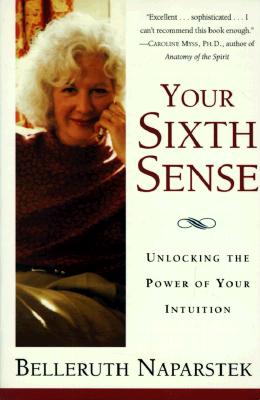 Image for Your Sixth Sense: Unlocking the Power Of Your Intuition- the Physics of Psychic Ability and the Mind-Body Practices that Enhance Inner Knowing