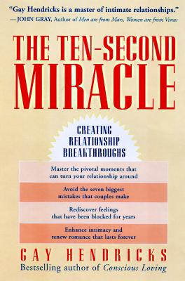 The Ten-Second Miracle: Creating Relationship Breakthroughs
