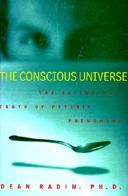 Image for The Conscious Universe: The Scientific Truth of Psychic Phenomena