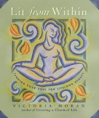 Image for Lit From Within: Tending Your Soul For Lifelong Beauty Lit From Within: Tending Your Soul For Lifelong Beauty