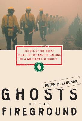 Ghosts of the Fireground; Echoes of the Great Peshtigo Fire and the Calling of a Wildland Firefighter
