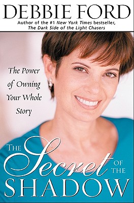 Image for The Secret of the Shadow: The Power of Owning Your Whole Story The Secret of the Shadow: The Power of Owning Your Whole Story