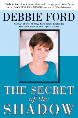 The Secret of the Shadow: The Power of Owning Your Whole Story, Ford, Debbie The Secret of the Shadow: The Power of Owning Your Whole Story, Ford, Debbie