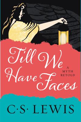 Image for Till We Have Faces: A Myth Retold
