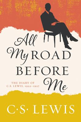 Image for All My Road Before Me: The Diary of C. S. Lewis, 1922-1927
