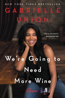We're Going to Need More Wine: Stories That Are Funny, Complicated, and True