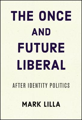 Once and Future Liberal: After Identity Politics