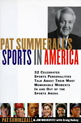 Pat Summerall's Sports in America: 32 Celebrated Sports Personalities Talk About Their Most Memorable Moments in and Out of the Sports Arena