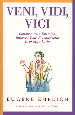 Image for Veni, Vidi, Vici: Conquer Your Enemies, Impress Your Friends with Everyday Latin
