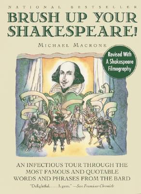 Image for Brush Up Your Shakespeare!: An Infectious Tour Through the Most Famous and Quotable Words and Phrases from the Bard (Revised) Brush Up Your Shakespeare!: An Infectious Tour Through the Most Famous and Quotable Words and Phrases from the Bard (Revised)
