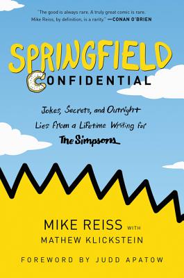 Springfield Confidential: Jokes, Secrets, and Outright Lies from a Lifetime Writing for The Simpsons