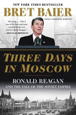 Three Days in Moscow: Ronald Reagan and the Fall of the Soviet Empire (Three Days Series)