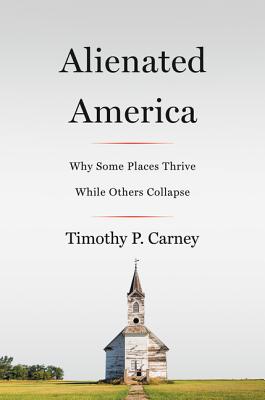 Image for Alienated America: Why Some Places Thrive While Others Collapse