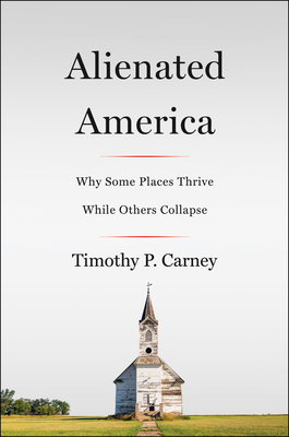 Alienated America: Why Some Places Thrive While Others Collapse A Washington Post Bestseller: Church, Community, and the American Dream
