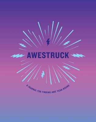 Awestruck: A Journal for Finding Awe Year-Round A 365-Day Practice for Cultivating Gratitude, Mindfulness, and Happiness