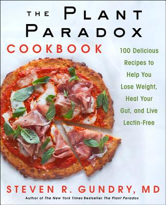 Image for The Plant Paradox Cookbook: 100 Delicious Recipes to Help You Lose Weight, Heal Your Gut, and Live Lectin-Free (The Plant Paradox, 2)