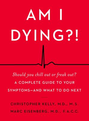 Am I Dying!: A Complete Guide to Your Symptoms--and What to Do Next