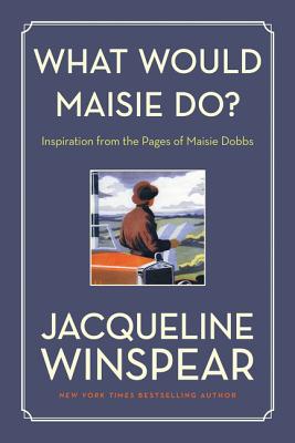 Image for What Would Maisie Do?: Inspiration from the Pages of Maisie Dobbs