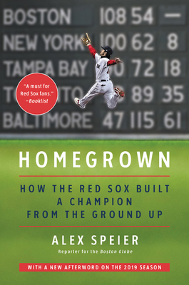 Homegrown: How the Red Sox Built a Champion from the Ground Up - The Defini tive Story of the 2018 Championship with Mookie Betts