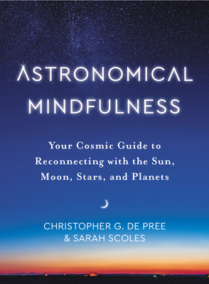 Image for Astronomical Mindfulness: Your Cosmic Guide to Reconnecting with the Sun, Moon, Stars, and Planets