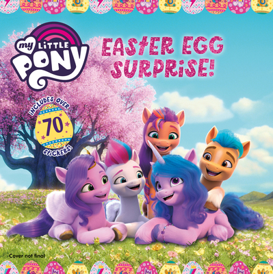 My Little Pony: Easter Egg Surprise!: An Easter And Springtime Book For Kids