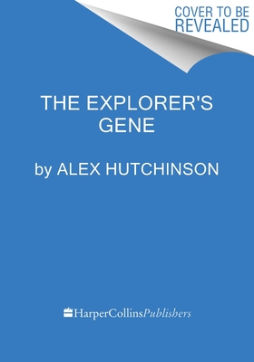 Explorer's Gene: Why We Seek Big Challenges, New Flavors, and the Blank Spots on the Map