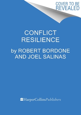 Image for Conflict Resilience: Negotiating Disagreement Without Giving Up or Giving In Conflict Resilience: Negotiating Disagreement Without Giving Up or Giving In