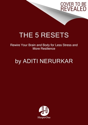 5 Resets: Rewire Your Brain and Body for Less Stress and More Resilience