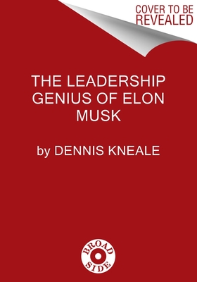 The Leadership Genius of Elon Musk