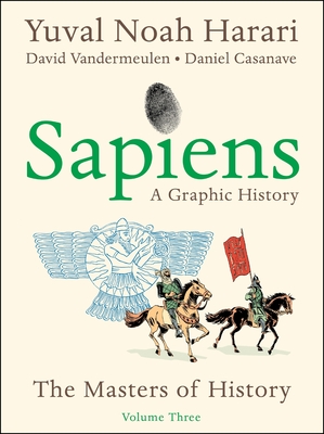 SAPIENS: A GRAPHIC HISTORY, VOLUME 3: THE MASTERS OF HISTORY