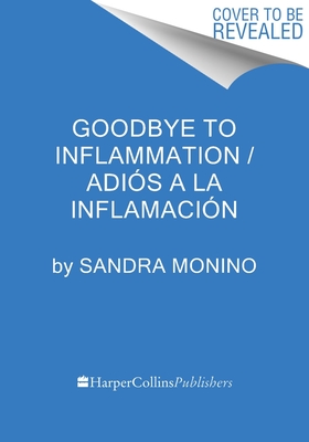Adis a la Inflamacin: Recupera Tu Salud, Retrasa El Envejecimiento Y Sintete Mejor Que Nunca Goodbye to Inflammation (Spanish Edition)